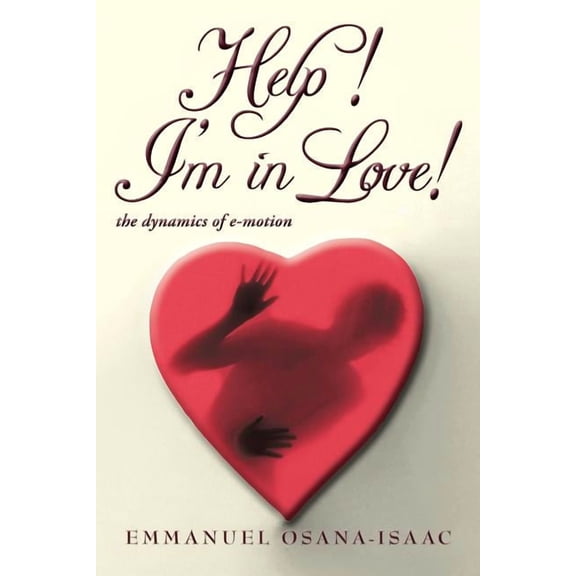 Help! I'm in Love!: The Dynamics of E-Motion (Paperback)