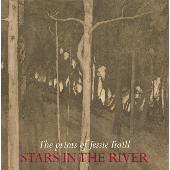 Stars in the River: The Prints of Jessie Traill (Paperback)