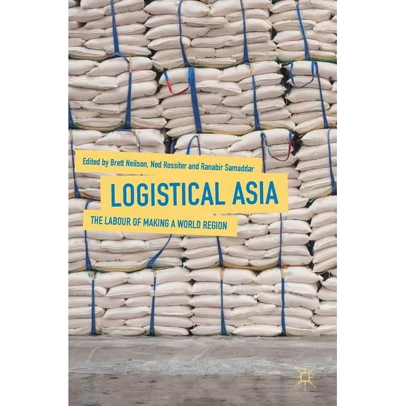 Logistical Asia: The Labour of Making a World Region, (Hardcover)