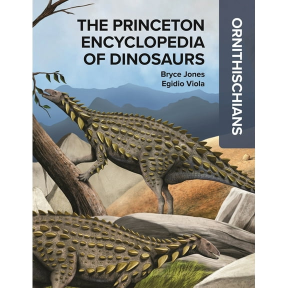 The Princeton Encyclopedia of Dinosaurs: Ornithischians, (Hardcover)