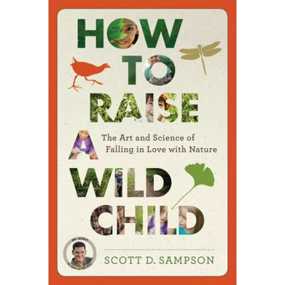 Pre-Owned How to Raise a Wild Child: The Art and Science of Falling in Love with Nature (Hardcover) 0544279328 9780544279322