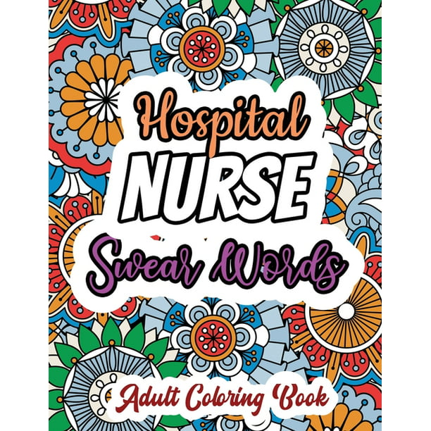 Hospital Nurse Swear Words Adult Coloring Book A Swear Words Adult Coloring For Nurse Relaxation And