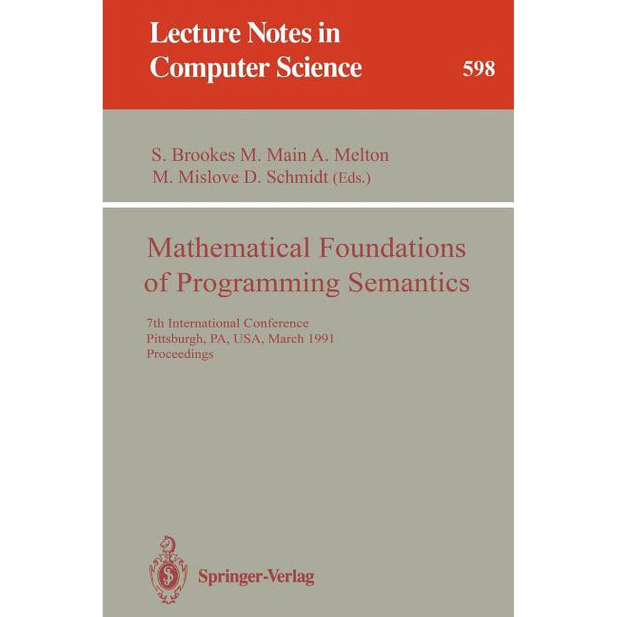 Lecture Notes in Computer Science Mathematical Foundations of Programming Semantics: 7th International Conference Pittsburgh Pa Usa March 25-28 1991. Book 598 (Paperback)