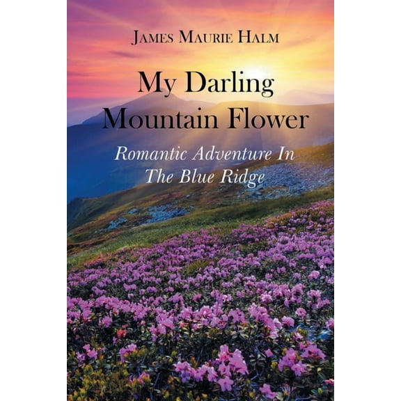 My Darling Mountain Flower: Romatic Adventure In The Blue Ridge (Paperback)