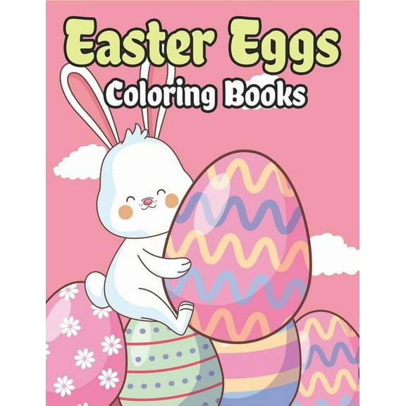 Easter Eggs Coloring Book: Happy Easter Basket Stuffers for Toddlers and Kids Ages 3-7, Easter Gifts for Kids, Boys and Girls