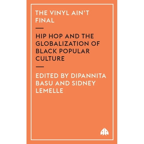 The Vinyl Ain't Final: Hip Hop and the Globalization of Black Popular Culture, (Paperback)