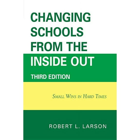 Changing Schools from the Inside Out: Small Wins in Hard Times, (Paperback)