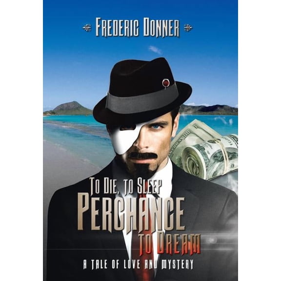 To Die to Sleep Perchance to Dream : A Tale of Love and Mystery