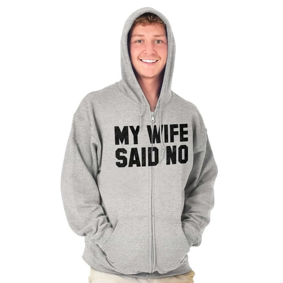 My Wife Said No Funny Husband Humor Zip Hoodie Sweatshirt Men Brisco Brands S