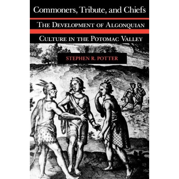 Commoners, Tribute, and Chiefs : The Development of Algonquian Culture in the Potomac Valley (Paperback)