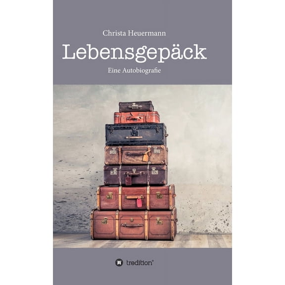 Lebensgepäck: Wie viel Leid verträgt ein glückliches Leben? (Hardcover)