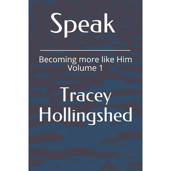 Becoming More Like Him: Speak: Becoming More Like Him, Volume 1 (Paperback)