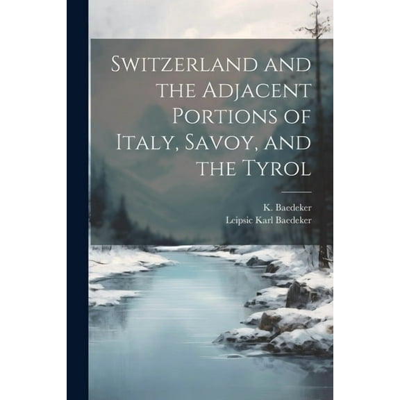 Switzerland and the Adjacent Portions of Italy, Savoy, and the Tyrol (Paperback)