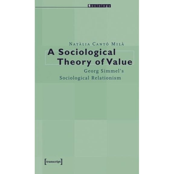 A Sociological Theory of Value: Georg Simmel's Sociological Relationism, (Paperback)