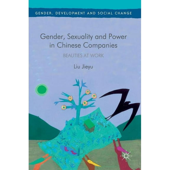 Gender, Development and Social Change Gender, Sexuality and Power in Chinese Companies: Beauties at Work, (Hardcover)