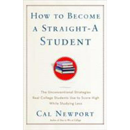 How to Become a Straight-A Student: The Unconventional Strategies Real College Students Use to Score High While Studying Less [Paperback - Used]