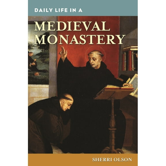 Greenwood Press Daily Life Through Histo Daily Life in a Medieval Monastery, (Hardcover)