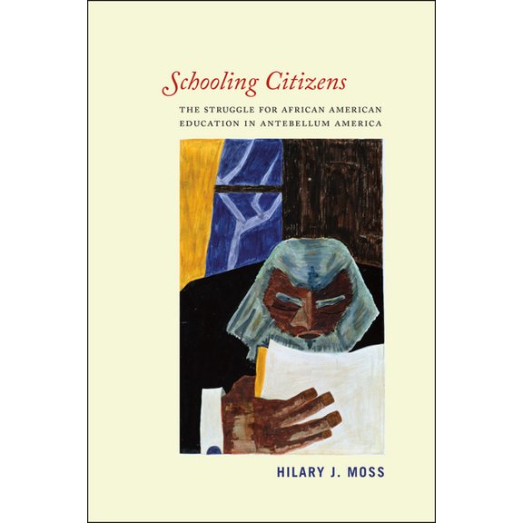 Schooling Citizens: The Struggle for African American Education in Antebellum America, (Paperback)