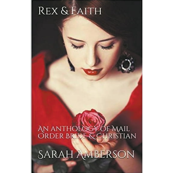 Rex & Faith: An Anthology of Mail Order Bride & Christian, (Paperback)