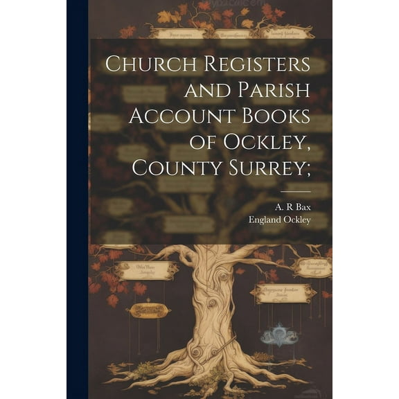 Church Registers and Parish Account Books of Ockley, County Surrey; (Paperback)