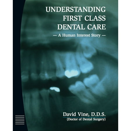 Understanding First Class Dental Care: A Human Interest Story - Part II -