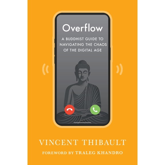 Overflow: A Buddhist Guide to Navigating the Chaos of the Digital Age, (Paperback)