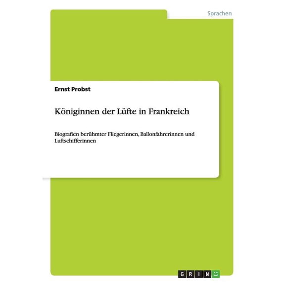 Königinnen der Lüfte in Frankreich : Biografien berühmter Fliegerinnen, Ballonfahrerinnen und Luftschifferinnen (Paperback)
