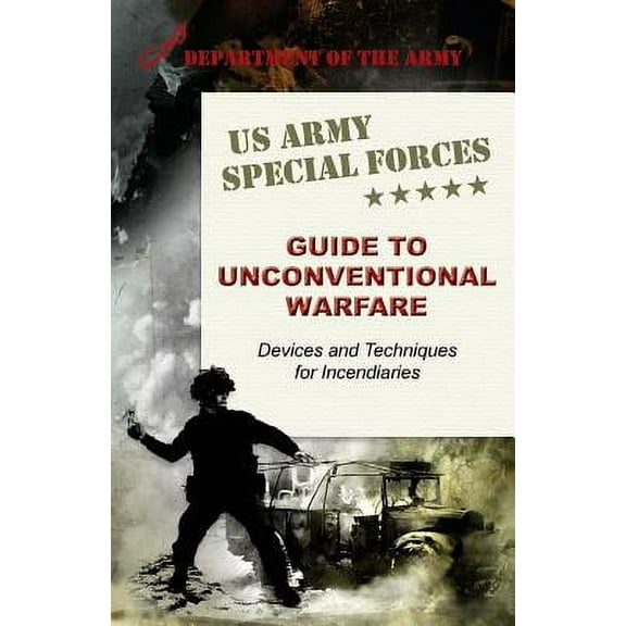 U.S. Army Special Forces Guide to Unconventional Warfare: Devices and Techniques for Incendiaries (Paperback)