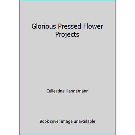 Glorious Pressed Flower Projects, Used [Hardcover]