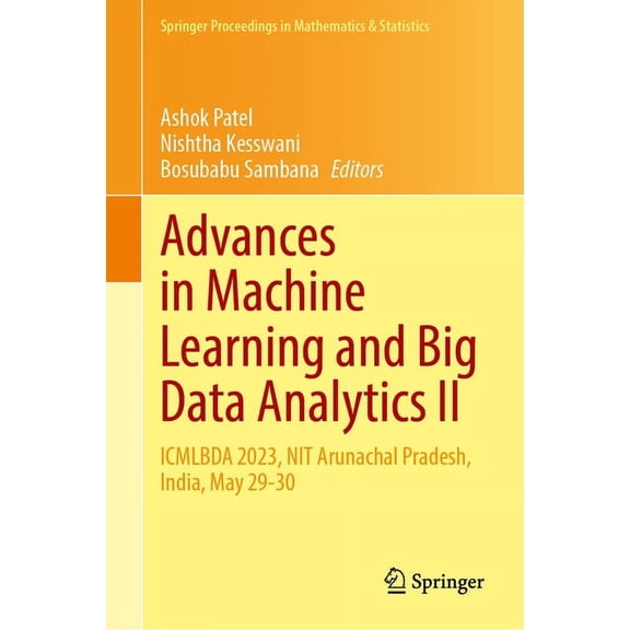 Springer Proceedings in Mathematics & St Advances in Machine Learning and Big Data Analytics II: Icmlbda 2023, Nit Arunachal Pradesh, India, May 29-30, Book 442, (Hardcover)