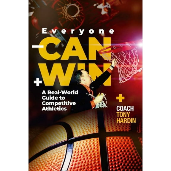Everyone Can Win : A Real-World Guide to Competitive Athletics (Paperback)