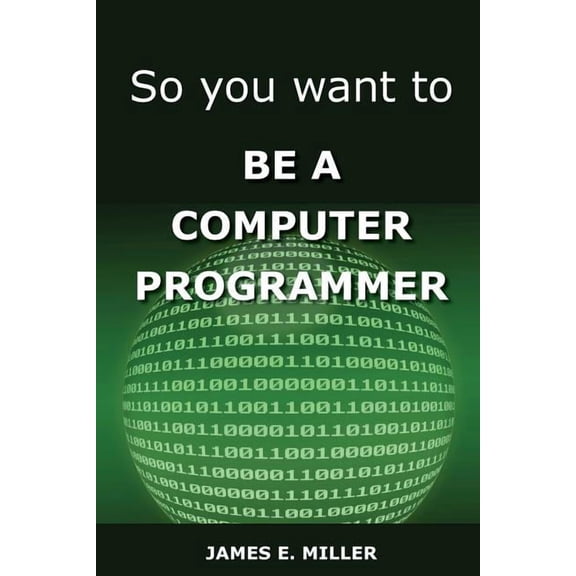 So You Want to Be a Computer Programmer, (Paperback)