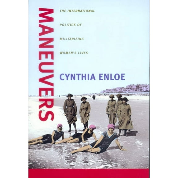 Maneuvers: The International Politics of Militarizing Women's Lives, (Paperback)