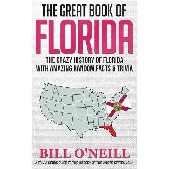 A Trivia Nerds Guide to the History of t The Great Book of Florida: The Crazy History of Florida with Amazing Random Facts & Trivia, Book VOL.4, (Paperback)