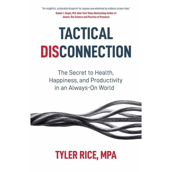 Tactical Disconnection: The Secret to Health, Happiness, and Productivity in an Always-on World, (Paperback)