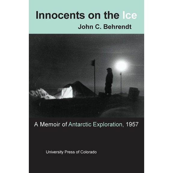 Innocents on the Ice: A Memoir of Antarctic Exploration, 1957, (Paperback)
