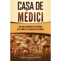 Explorando El Pasado de Europa: Casa de Médici: Una guía fascinante de la historia de la familia y la dinastía de los Médici (Paperback)