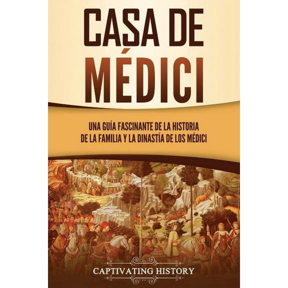 Explorando El Pasado de Europa: Casa de Médici: Una guía fascinante de la historia de la familia y la dinastía de los Médici (Paperback)