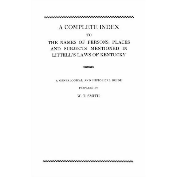 Complete Index to the Names of Persons, Places and Subjects Mentioned in Littell's Laws of Kentucky, (Paperback)
