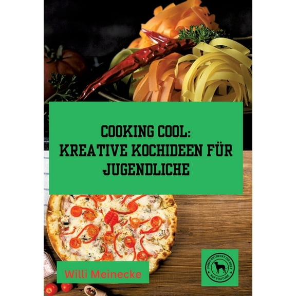 Cooking Cool: Kreative Kochideen fÃ¼r Jugendliche, (Paperback)
