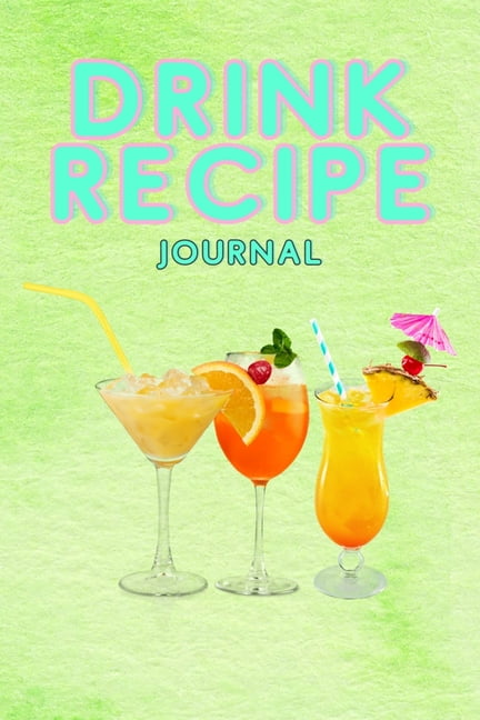 Drink Recipe Notebook: Cocktail Recipes Notebook - Blank Recipe Book To ...