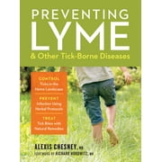 ALEXIS CHESNEY; RICHARD HOROWITZ Preventing Lyme & Other Tick-Borne Diseases: Control Ticks in the Home Landscape; Prevent Infection Using Herbal Protocols; Treat Tick Bites with Natural Remedies (Paperback)