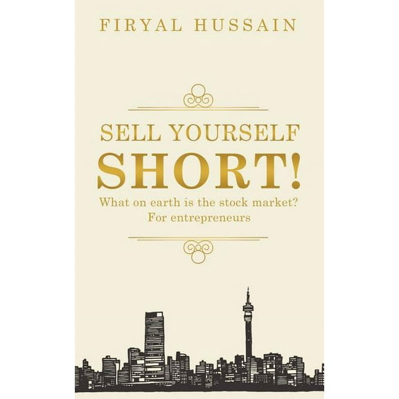 Sell Yourself Short! : What on Earth Is the Stock Market? for Entrepreneurs
