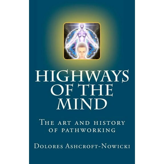 Highways of the Mind: The art and history of pathworking, (Paperback)