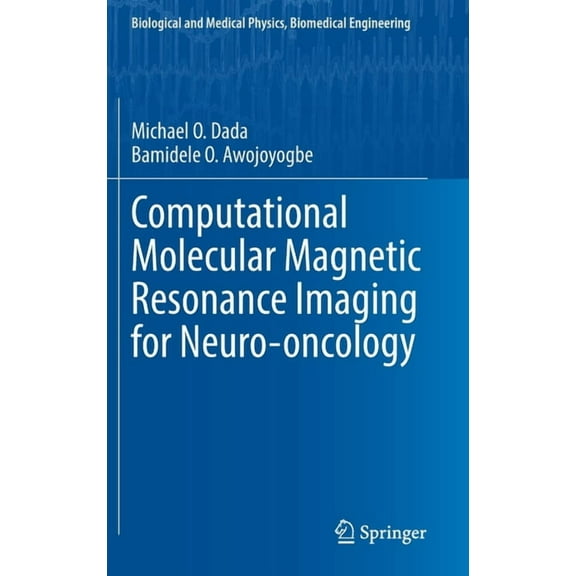 Biological and Medical Physics, Biomedic Computational Molecular Magnetic Resonance Imaging for Neuro-Oncology, (Hardcover)