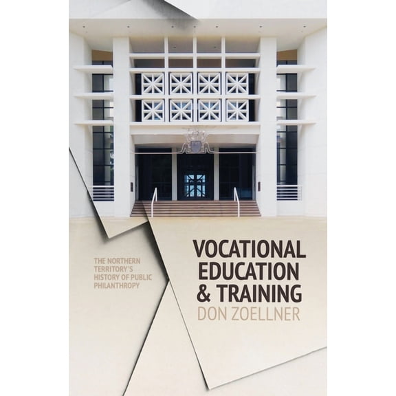 Vocational Education and Training: The Northern Territory's history of public philanthropy, (Paperback)