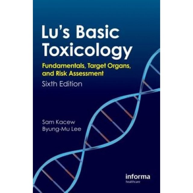 Lu's Basic Toxicology: Fundamentals, Target Organs, and Risk Assessment, Sixth Edition