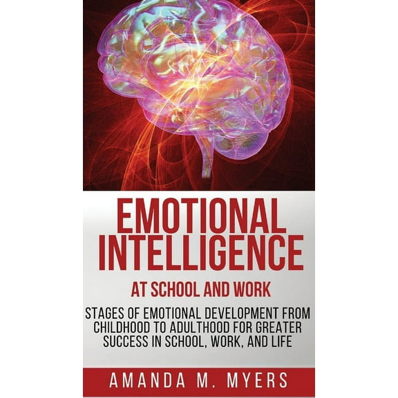 Emotional Intelligence at School and Work: Stages of Emotional Development from Childhood to Adulthood for Greater Succe, (Hardcover)
