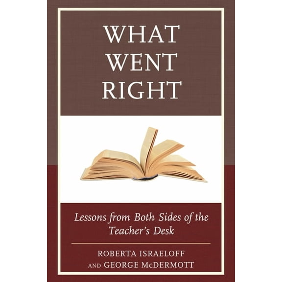 What Went Right: Lessons from Both Sides of the Teacher's Desk, (Hardcover)