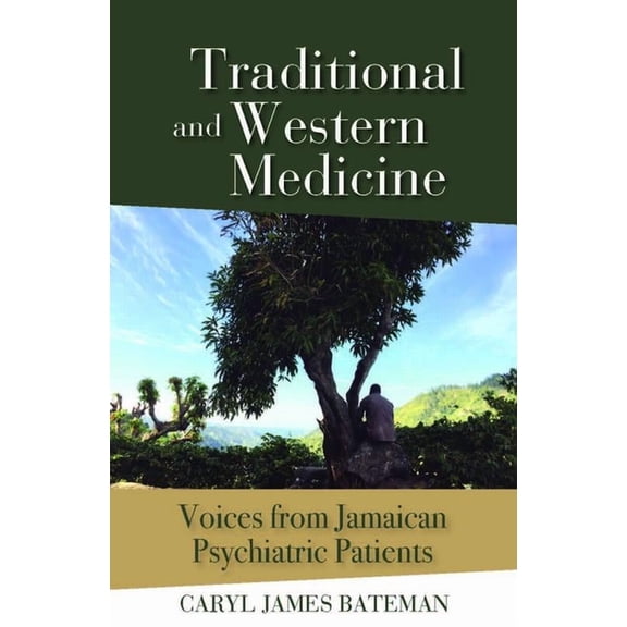 Traditional and Western Medicine: Voices from Jamaican Psychiatric Patients, (Paperback)